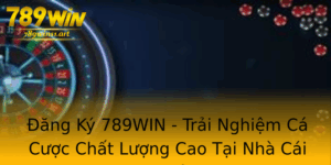Ang Ky 789Win Trai Nghiem Ca Cuoc Chat Luong Cao Tai Nha Cai Uy Tin