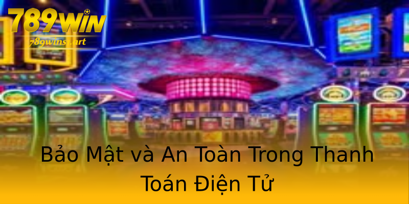 Bảo Mật và An Toàn Trong Thanh Toán Điện Tử Bảo Mật và An Toàn Trong Thanh Toán Điện Tử