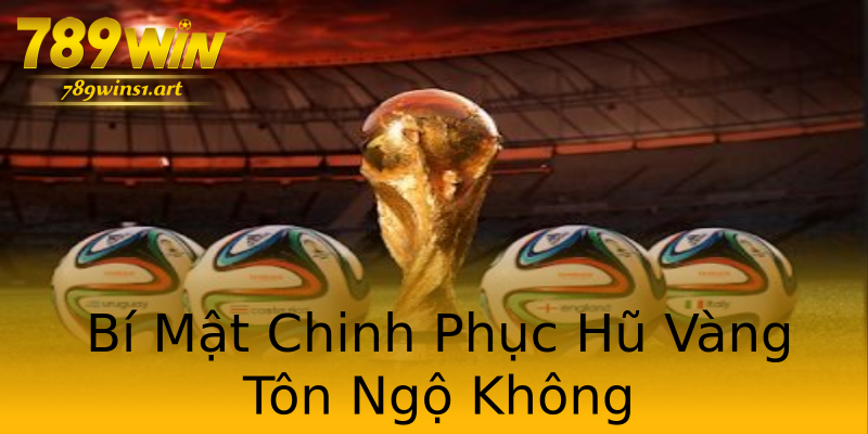 Bí Mật Chinh Phục Hũ Vàng Tôn Ngộ Không Bí Mật Chinh Phục Hũ Vàng Tôn Ngộ Không