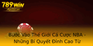Buoc Vao The Gioi Ca Cuoc Nba Nhung Bi Quyet Inh Cao Tu 789Win