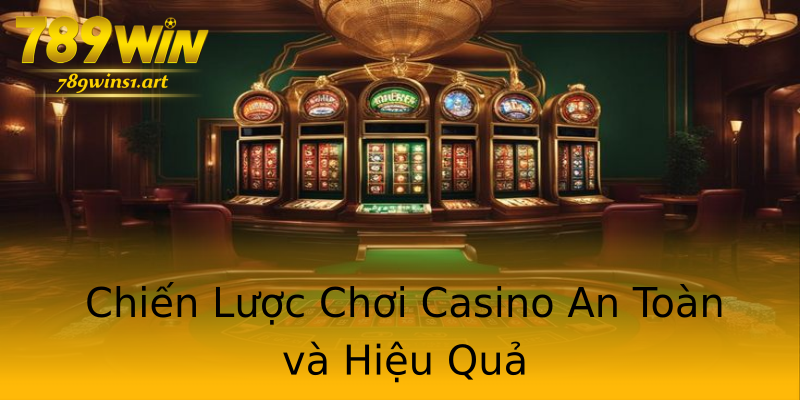 Chiến Lược Chơi Casino An Toàn và Hiệu Quả Chiến Lược Chơi Casino An Toàn và Hiệu Quả