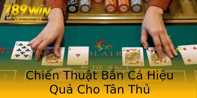 Chiến Thuật Bắn Cá Hiệu Quả Cho Tân Thủ Chiến Thuật Bắn Cá Hiệu Quả Cho Tân Thủ