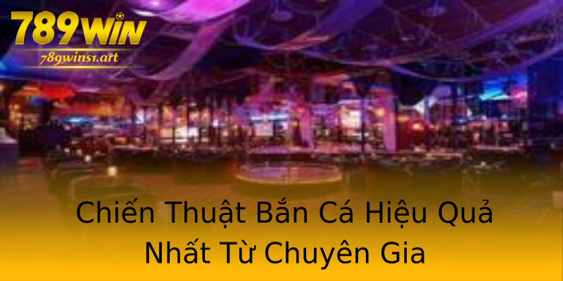 Chiến Thuật Bắn Cá Hiệu Quả Nhất Từ Chuyên Gia Chiến Thuật Bắn Cá Hiệu Quả Nhất Từ Chuyên Gia
