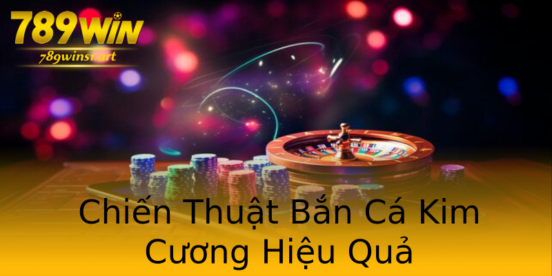 Chiến Thuật Bắn Cá Kim Cương Hiệu Quả Chiến Thuật Bắn Cá Kim Cương Hiệu Quả