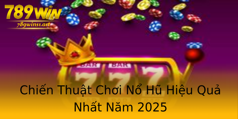 Chiến Thuật Chơi Nổ Hũ Hiệu Quả Nhất Năm 2025 Chiến Thuật Chơi Nổ Hũ Hiệu Quả Nhất Năm 2025