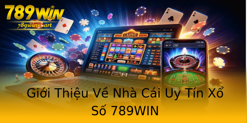 Giới Thiệu Về Nhà Cái Uy Tín Xổ Số 789WIN Giới Thiệu Về Nhà Cái Uy Tín Xổ Số 789WIN