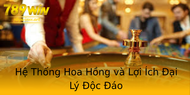 Hệ Thống Hoa Hồng và Lợi Ích Đại Lý Độc Đáo Hệ Thống Hoa Hồng và Lợi Ích Đại Lý Độc Đáo
