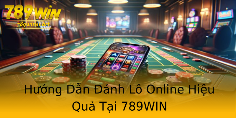 Hướng Dẫn Đánh Lô Online Hiệu Quả Tại 789WIN Hướng Dẫn Đánh Lô Online Hiệu Quả Tại 789WIN