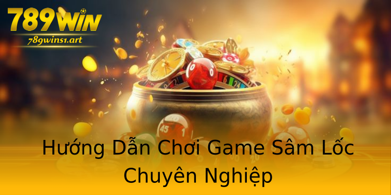 Hướng Dẫn Chơi Game Sâm Lốc Chuyên Nghiệp Hướng Dẫn Chơi Game Sâm Lốc Chuyên Nghiệp