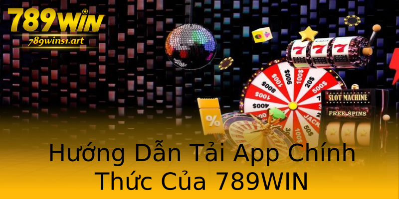 Hướng Dẫn Tải App Chính Thức Của 789WIN
