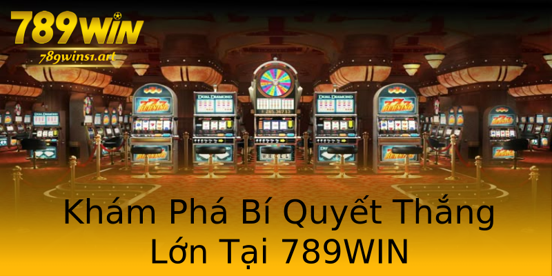 Khám Phá Bí Quyết Thắng Lớn Tại 789WIN Khám Phá Bí Quyết Thắng Lớn Tại 789WIN
