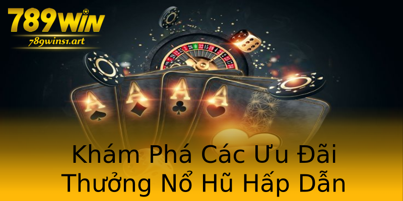 Khám Phá Các Ưu Đãi Thưởng Nổ Hũ Hấp Dẫn Khám Phá Các Ưu Đãi Thưởng Nổ Hũ Hấp Dẫn