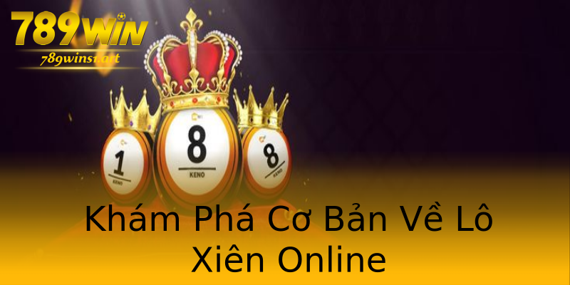 Khám Phá Cơ Bản Về Lô Xiên Online Khám Phá Cơ Bản Về Lô Xiên Online