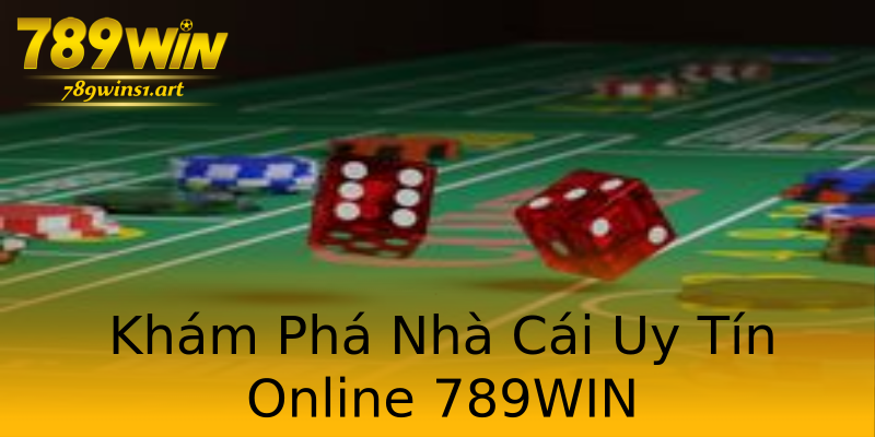 Khám Phá Nhà Cái Uy Tín Online 789WIN Khám Phá Nhà Cái Uy Tín Online 789WIN