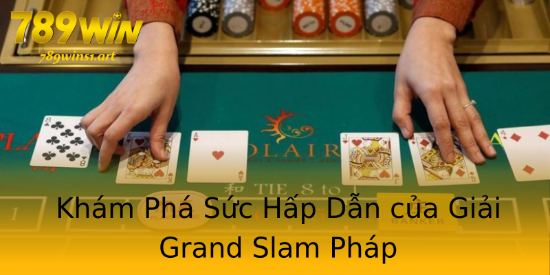 Khám Phá Sức Hấp Dẫn của Giải Grand Slam Pháp Khám Phá Sức Hấp Dẫn của Giải Grand Slam Pháp
