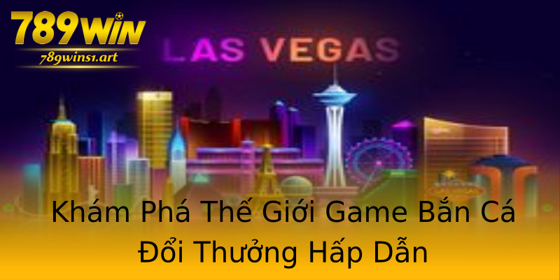 Khám Phá Thế Giới Game Bắn Cá Đổi Thưởng Hấp Dẫn Khám Phá Thế Giới Game Bắn Cá Đổi Thưởng Hấp Dẫn