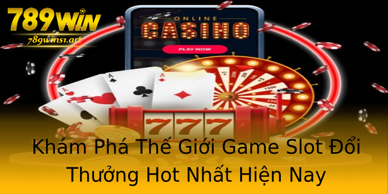 Khám Phá Thế Giới Game Slot Đổi Thưởng Hot Nhất Hiện Nay Khám Phá Thế Giới Game Slot Đổi Thưởng Hot Nhất Hiện Nay