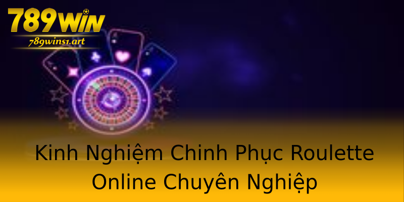 Kinh Nghiệm Chinh Phục Roulette Online Chuyên Nghiệp Kinh Nghiệm Chinh Phục Roulette Online Chuyên Nghiệp