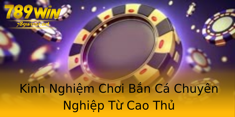 Kinh Nghiệm Chơi Bắn Cá Chuyên Nghiệp Từ Cao Thủ Kinh Nghiệm Chơi Bắn Cá Chuyên Nghiệp Từ Cao Thủ