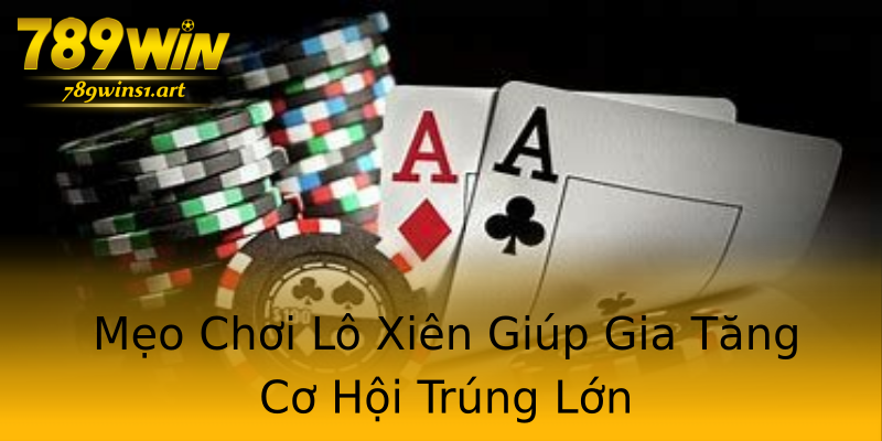 Mẹo Chơi Lô Xiên Giúp Gia Tăng Cơ Hội Trúng Lớn Mẹo Chơi Lô Xiên Giúp Gia Tăng Cơ Hội Trúng Lớn