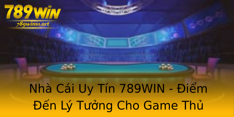 Nhà Cái Uy Tín 789WIN - Điểm Đến Lý Tưởng Cho Game Thủ Casino Nhà Cái Uy Tín 789WIN - Điểm Đến Lý Tưởng Cho Game Thủ Casino