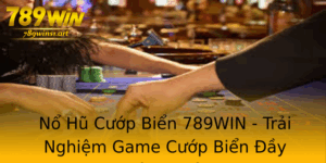 No Hu Cuop Bien 789Win Trai Nghiem Game Cuop Bien Ay Hung Khoi