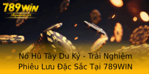 No Hu Tay Du Ky Trai Nghiem Phieu Luu Ac Sac Tai 789Win
