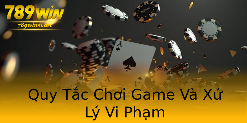 Quy Tắc Chơi Game Và Xử Lý Vi Phạm Quy Tắc Chơi Game Và Xử Lý Vi Phạm