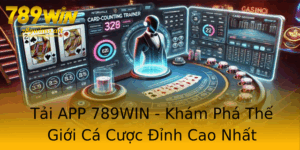 Tai App 789Win Kham Pha The Gioi Ca Cuoc Inh Cao Nhat