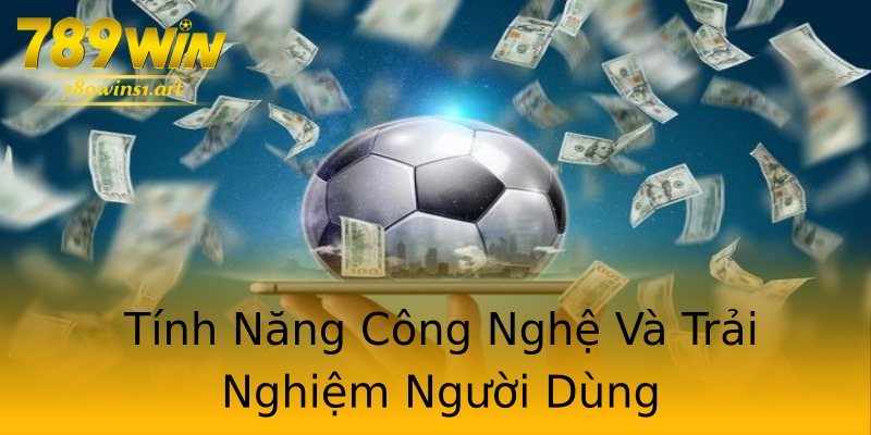 Tính Năng Công Nghệ Và Trải Nghiệm Người Dùng Tính Năng Công Nghệ Và Trải Nghiệm Người Dùng