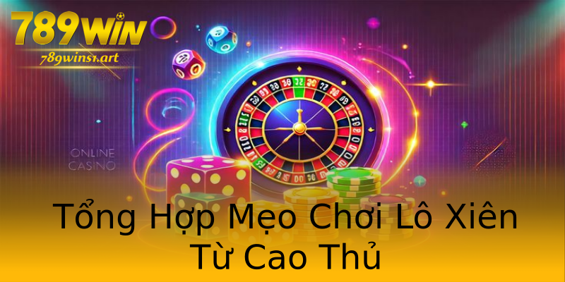 Tổng Hợp Mẹo Chơi Lô Xiên Từ Cao Thủ Tổng Hợp Mẹo Chơi Lô Xiên Từ Cao Thủ