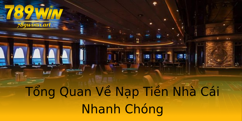 Tổng Quan Về Nạp Tiền Nhà Cái Nhanh Chóng Tổng Quan Về Nạp Tiền Nhà Cái Nhanh Chóng