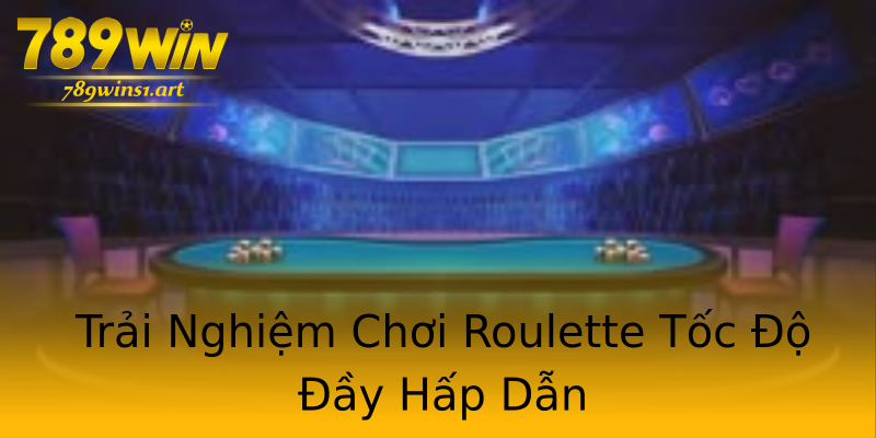 Trải Nghiệm Chơi Roulette Tốc Độ Đầy Hấp Dẫn Trải Nghiệm Chơi Roulette Tốc Độ Đầy Hấp Dẫn