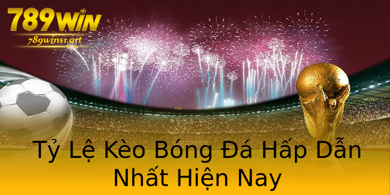 Tỷ Lệ Kèo Bóng Đá Hấp Dẫn Nhất Hiện Nay Tỷ Lệ Kèo Bóng Đá Hấp Dẫn Nhất Hiện Nay